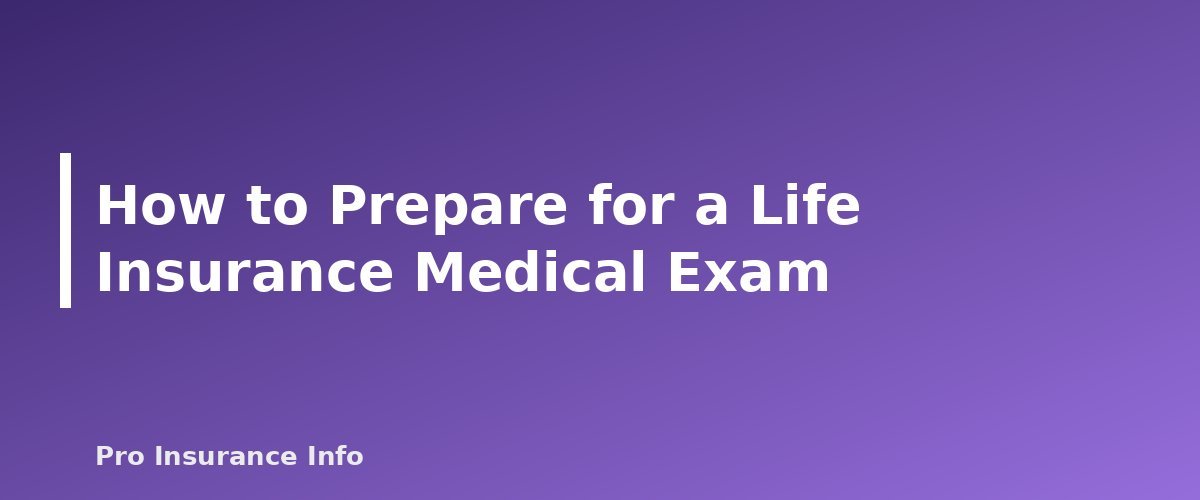 How to Prepare for a Life Insurance Medical Exam - section banner for Life Insurance Medical Exam