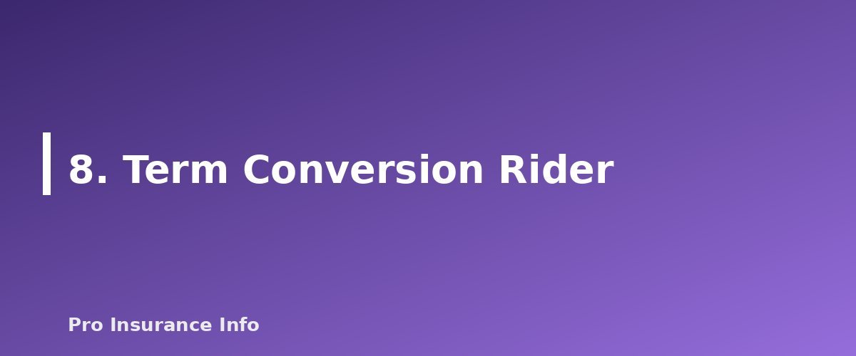 8. Term Conversion Rider - section banner for Life Insurance Riders Explained