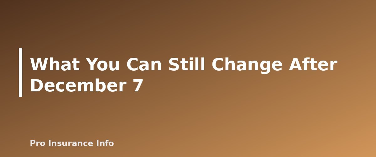 What You Can Still Change After December 7 - section banner for Medicare Annual Enrollment Period