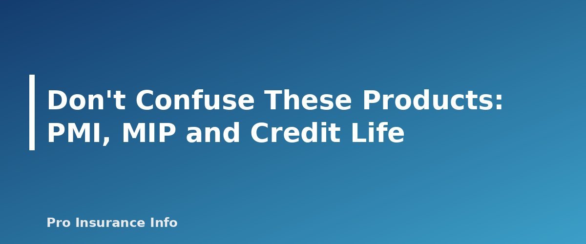 Don't Confuse These Products: PMI, MIP and Credit Life - section banner for Mortgage Protection Insurance vs. Term Life