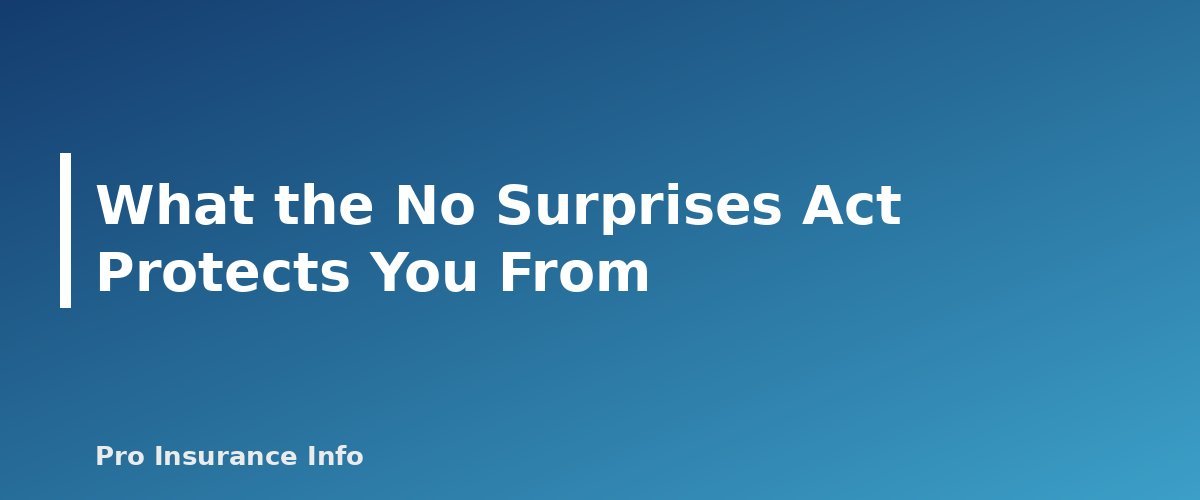 What the No Surprises Act Protects You From - section banner for The No Surprises Act Explained