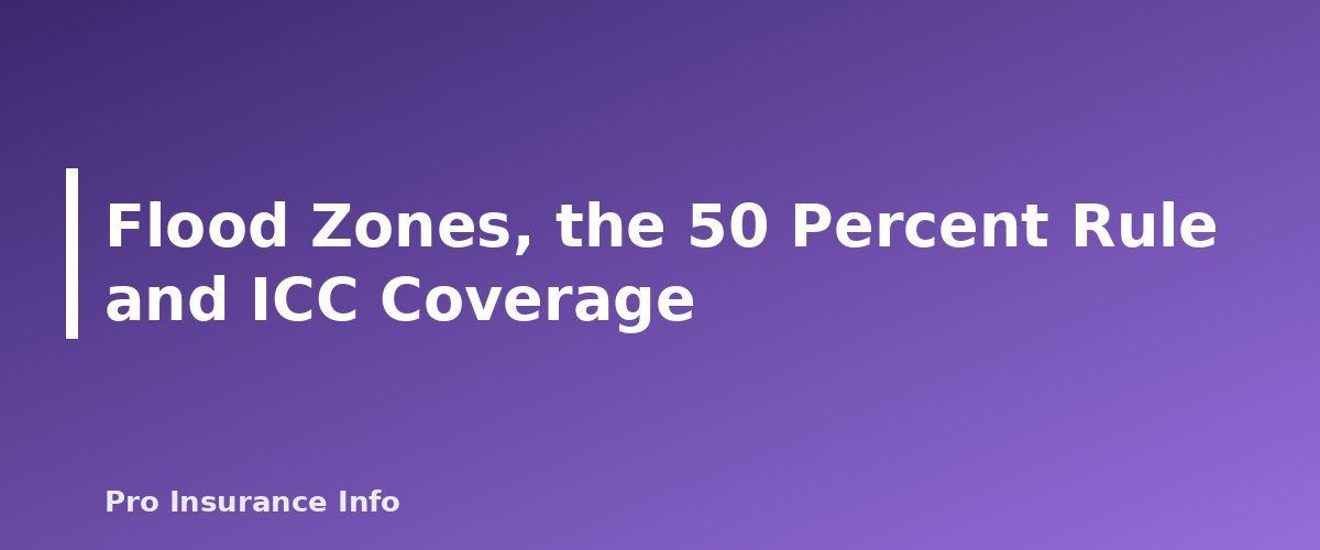 Flood Zones, the 50 Percent Rule and ICC Coverage - section banner for Ordinance or Law Coverage Explained