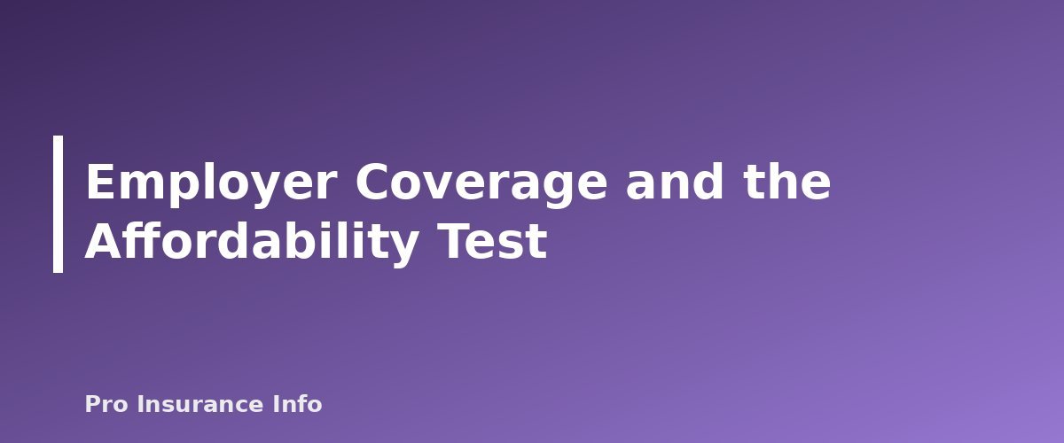 Employer Coverage and the Affordability Test - section banner for Premium Tax Credits