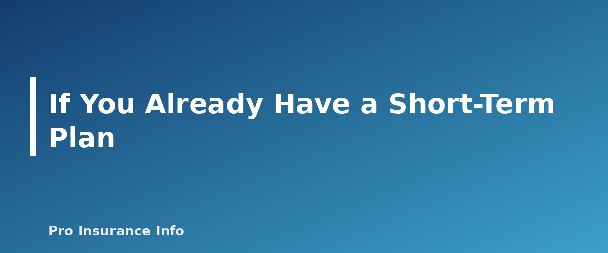 If You Already Have a Short-Term Plan - section banner for Short-Term Health Insurance Explained