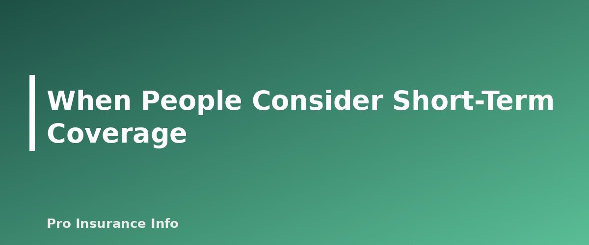 When People Consider Short-Term Coverage - section banner for Short-Term Health Insurance Explained