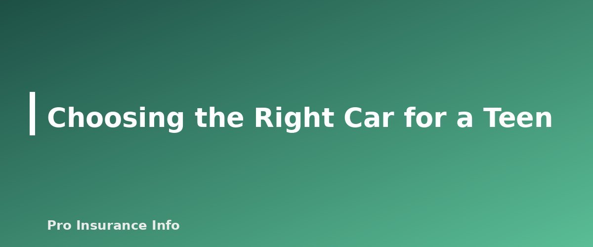 Choosing the Right Car for a Teen - section banner for Car Insurance for Teen Drivers