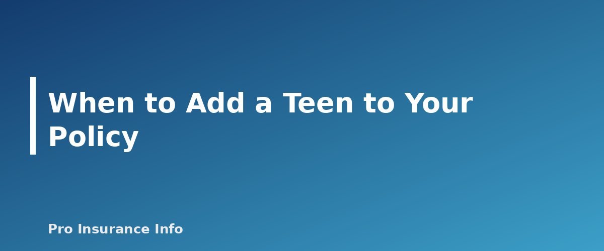 When to Add a Teen to Your Policy - section banner for Car Insurance for Teen Drivers