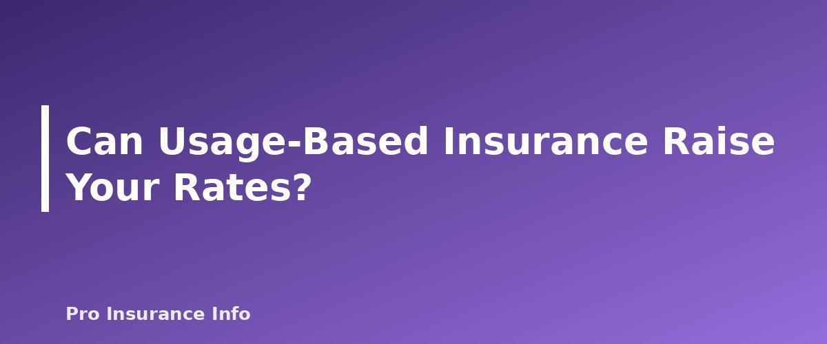 Can Usage-Based Insurance Raise Your Rates? - section banner for Usage-Based Car Insurance
