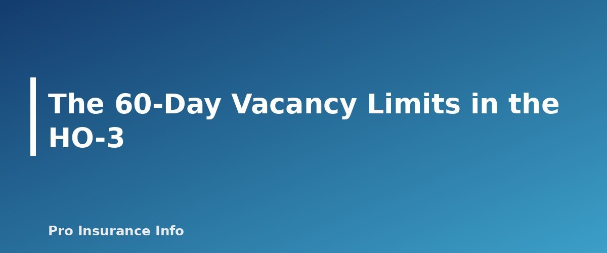 The 60-Day Vacancy Limits in the HO-3 - section banner for Vacant Home Insurance