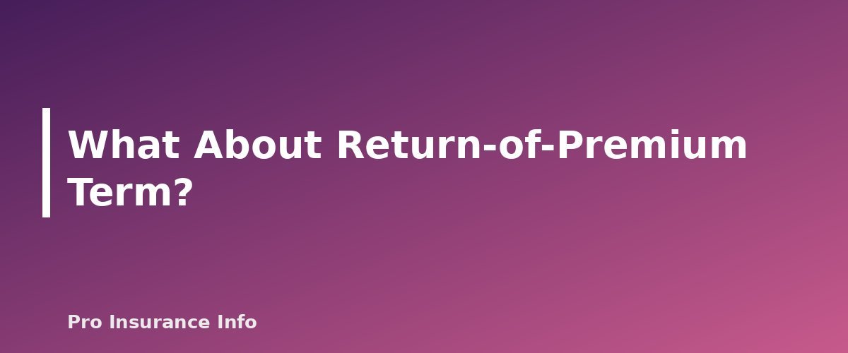What About Return-of-Premium Term? - section banner for What Happens When Term Life Insurance Ends? Your 5 Options Explained