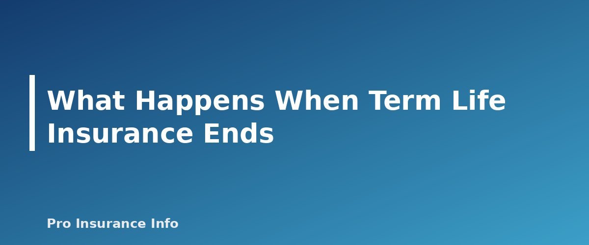 What Happens When Term Life Insurance Ends - section banner for What Happens When Term Life Insurance Ends? Your 5 Options Explained