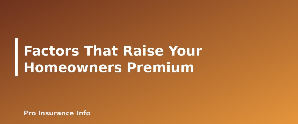 Factors That Raise Your Homeowners Premium - section banner for What Raises Your Homeowners Insurance Premium (and What Does Not)