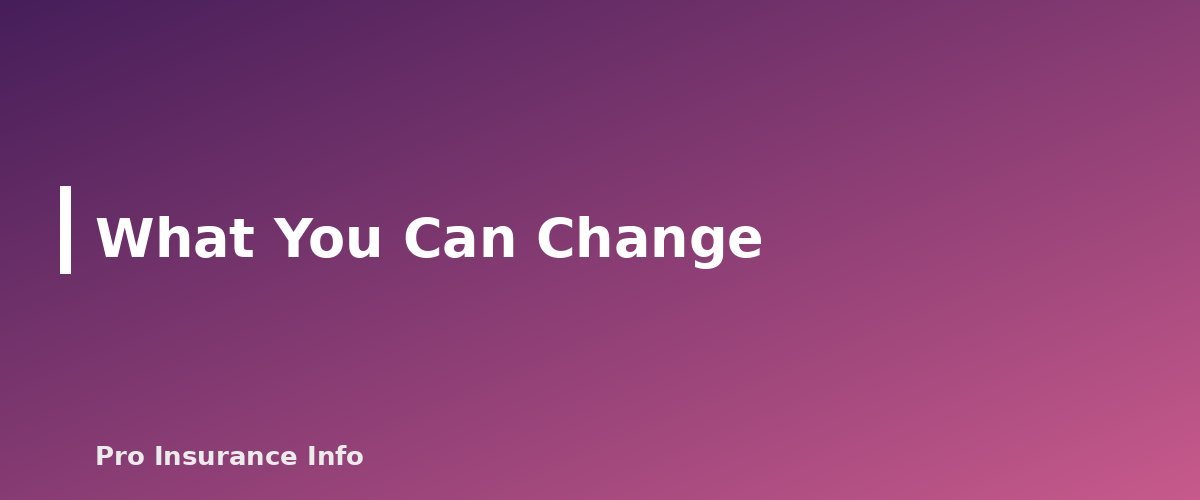 What You Can Change - section banner for What Raises Your Homeowners Insurance Premium (and What Does Not)