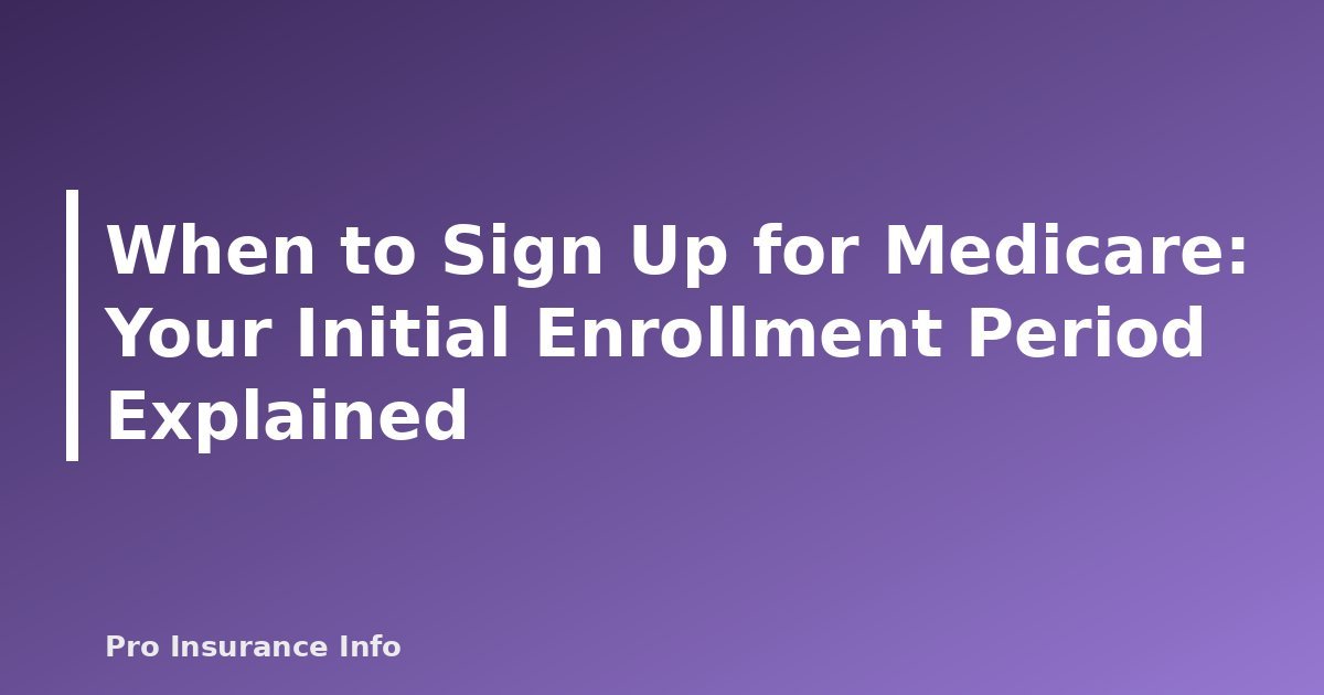When to Sign Up for Medicare: Your Initial Enrollment Period Explained - featured image